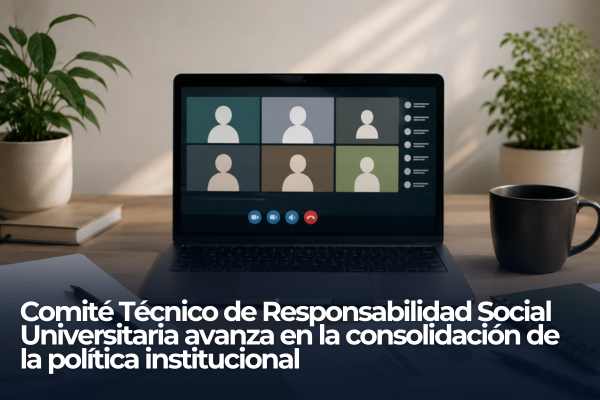 Imagen decorativa Comité Técnico de Responsabilidad Social Universitaria avanza en la consolidación de la política institucional